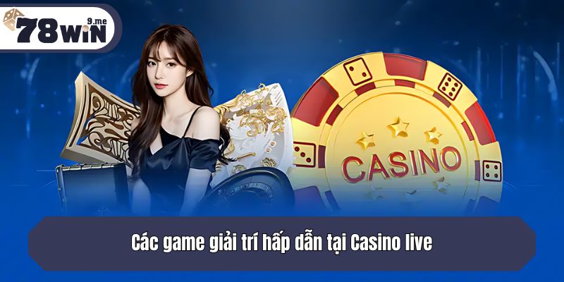 Các game giải trí hấp dẫn tại Casino live