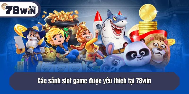 Các sảnh slot game được yêu thích tại 78win