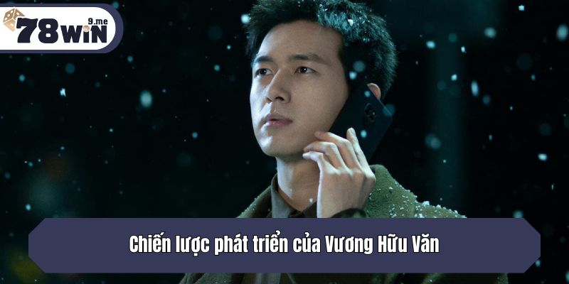Chiến lược phát triển của Vương Hữu Văn