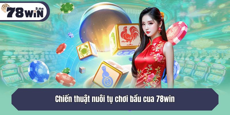 Chiến thuật nuôi tụ chơi bầu cua 78win
