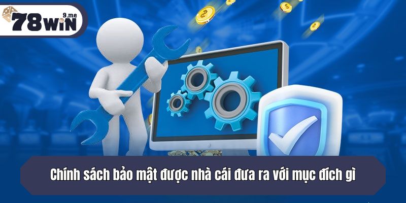 Chính sách bảo mật được nhà cái đưa ra với mục đích gì?