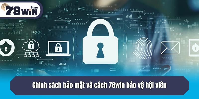 Chính sách bảo mật và cách 78win bảo vệ hội viên