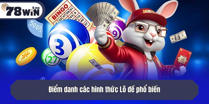 Điểm danh các hình thức Lô đề phổ biến không nên bỏ lỡ