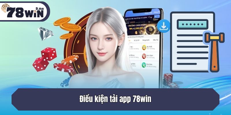 Điều kiện tải app 78win