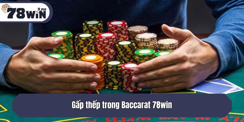 Gấp thếp trong Baccarat 78win