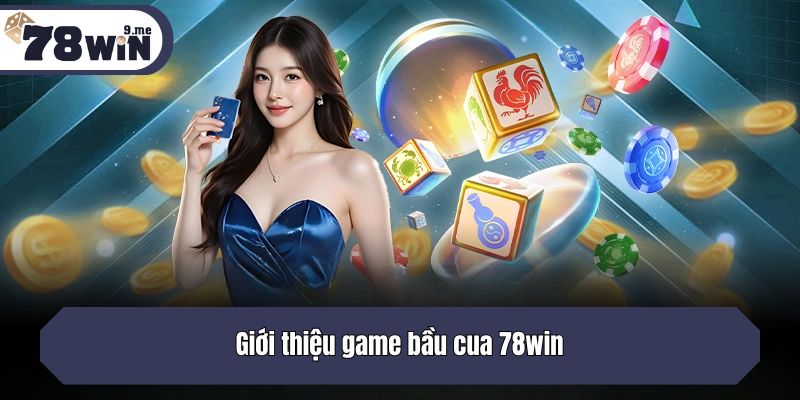 Giới thiệu game bầu cua 78win