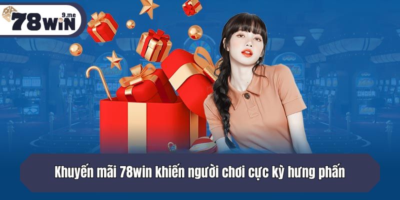Khuyến mãi 78win khiến người chơi cực kỳ hưng phấn