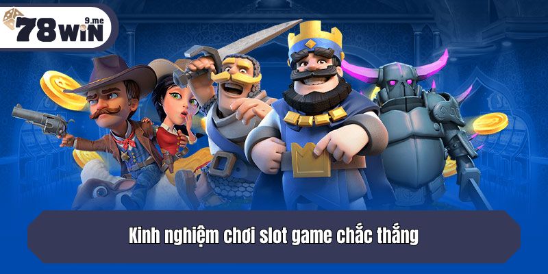Kinh nghiệm chơi slot game chắc thắng