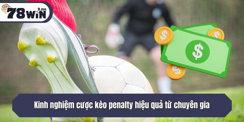 Kinh nghiệm cược kèo penalty hiệu quả từ chuyên gia