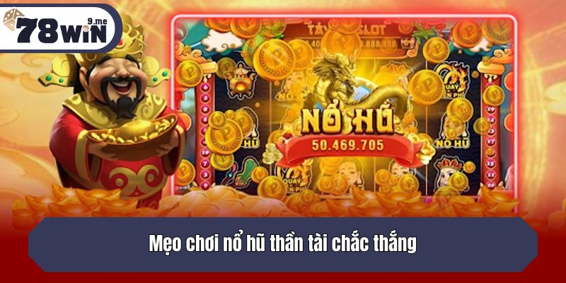 Mẹo chơi nổ hũ thần tài chắc thắng