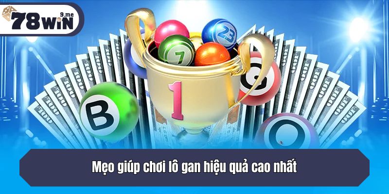 Mẹo giúp chơi lô gan hiệu quả cao nhất