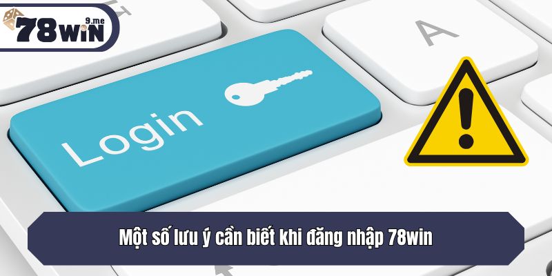 Một số lưu ý cần biết khi truy cập acc 78win