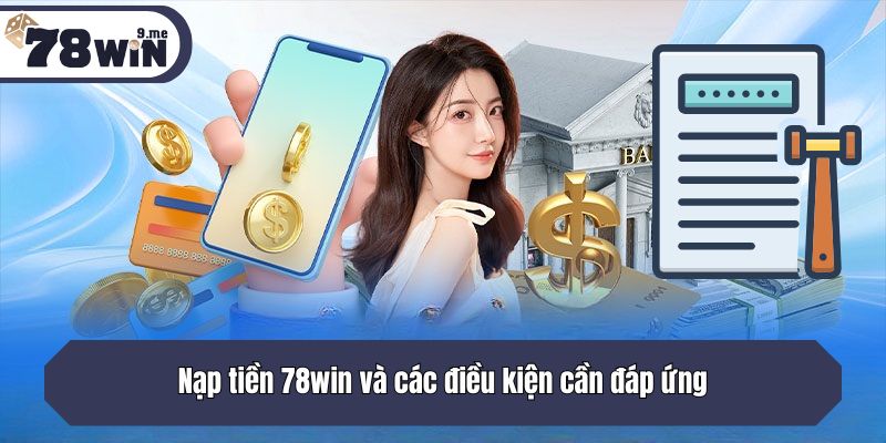 Nạp tiền 78win và các điều kiện cần đáp ứng