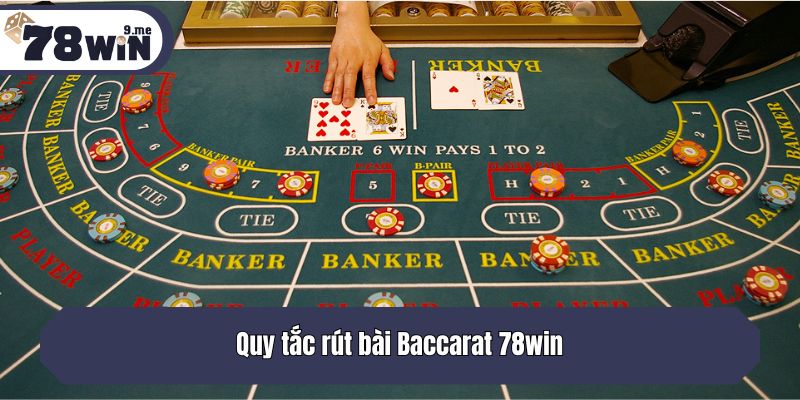 Quy tắc rút bài Baccarat 78win
