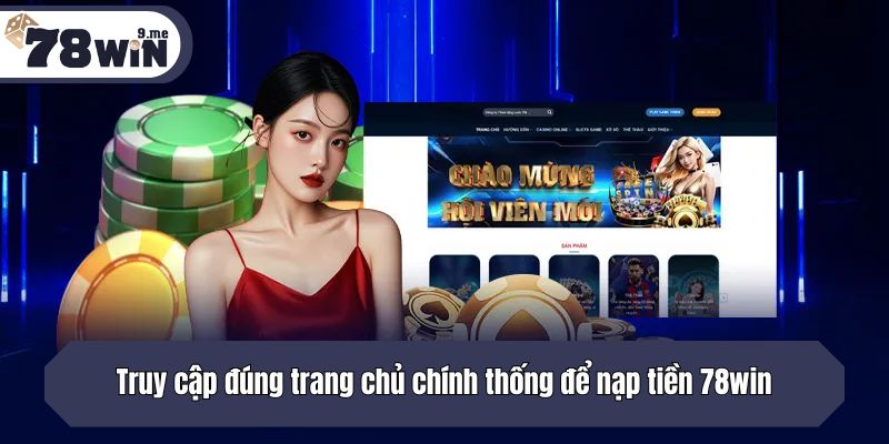 Truy cập đúng trang chủ chính thống của 78win