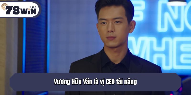 Vương Hữu Văn là vị CEO tài năng